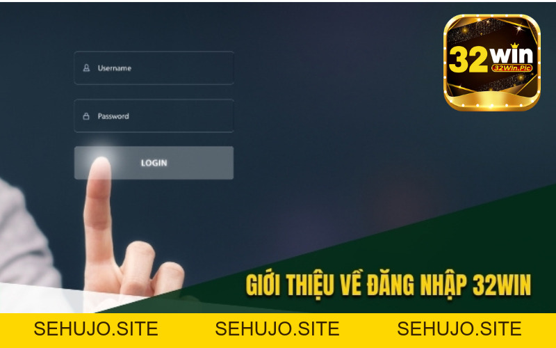 Hướng dẫn đăng nhập 32win nhanh chóng cho các tân thủ - 32win.pics - SEHUJO