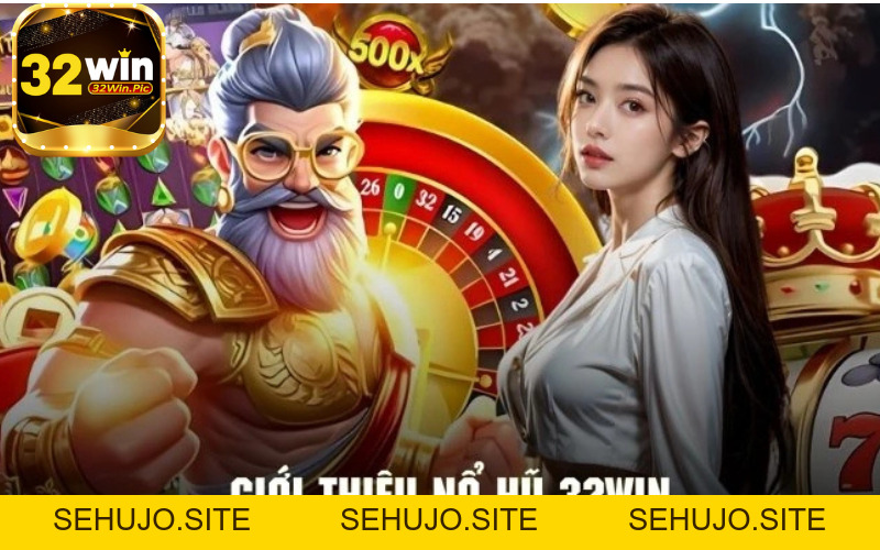 Nổ Hũ 32win Là Gì?- Chia Sẻ Về Điều Mà Bạn Chưa Hề Biết Đến - 32win.pics - SEHUJO
