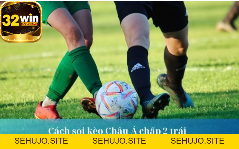Cách soi kèo Châu Á – Bật mí về cách soi kèo chi tiết nhất hiện nay - 32win.pics - SEHUJO