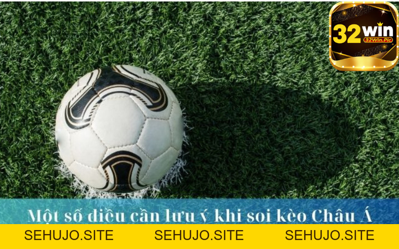 Cách soi kèo Châu Á – Bật mí về cách soi kèo chi tiết nhất hiện nay - 32win.pics - SEHUJO