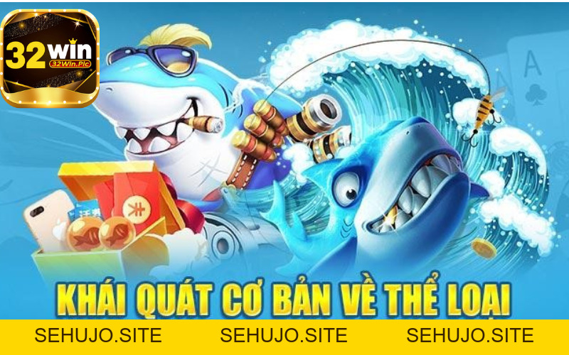 Vua Bắn Cá - Trải Nghiệm Hấp Dẫn Và Vô Cùng Độc Đáo Nhất 2026 - 32win.pics - SEHUJO